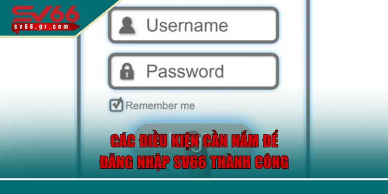 Các điều kiện cần nắm để đăng nhập SV66 thành công