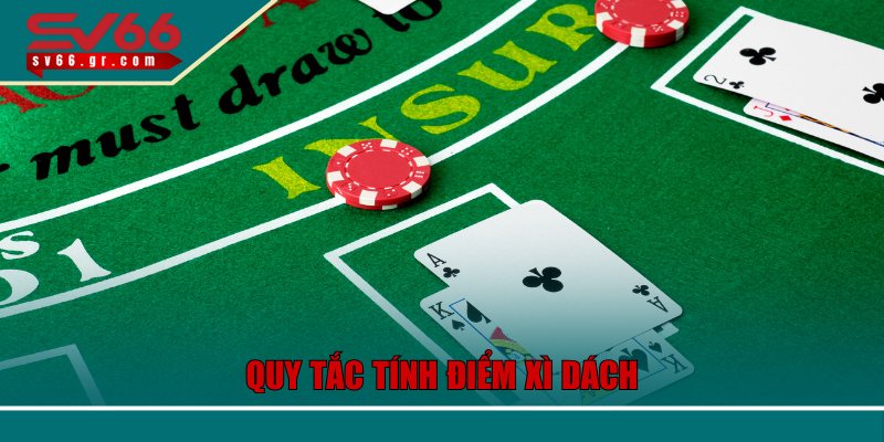 Bật Mí Chiến Thuật Bài Xì Dách Online Tại SV66 Cực Chuẩn 3 Quy tắc tính điểm xì dách